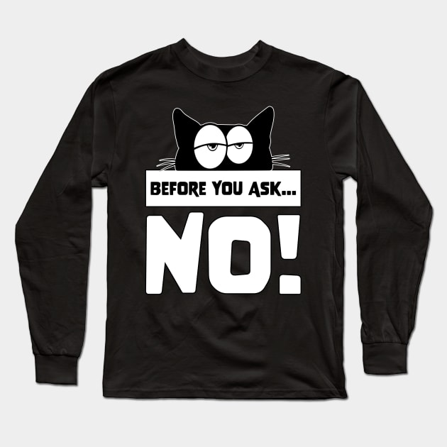 Funny Before you ask no cute lazy cat shirt for cat lovers Long Sleeve T-Shirt by star trek fanart and more